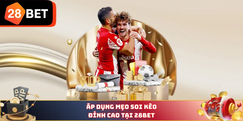 Áp dụng mẹo soi kèo đỉnh cao tại 28BET
