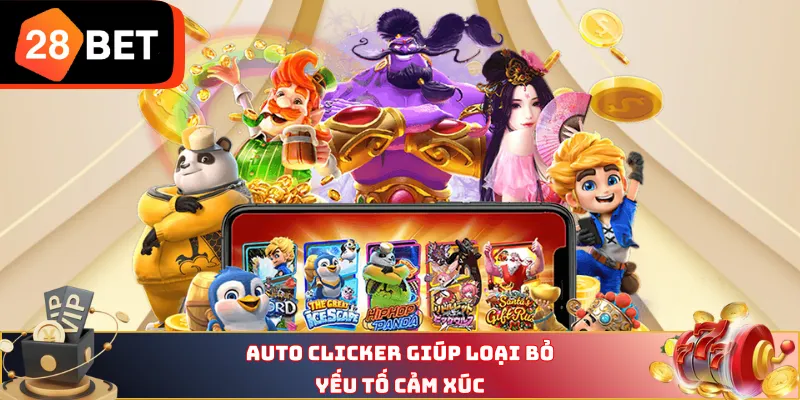 Auto Clicker giúp loại bỏ yếu tố cảm xúc