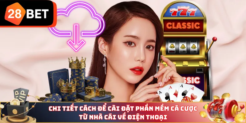 Chi tiết cách để cài đặt phần mềm cá cược từ nhà cái về điện thoại