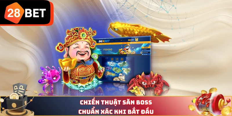 Chiến thuật săn Boss chuẩn xác khi bắt đầu