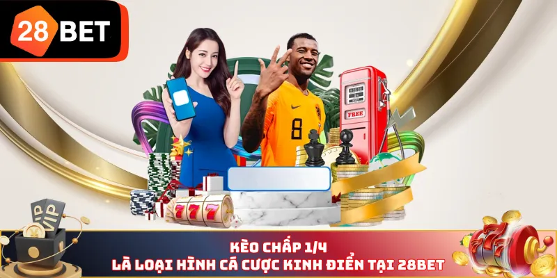 Kèo chấp 1/4 là loại hình cá cược kinh điển tại 28BET