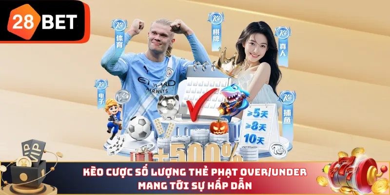 Kèo cược số lượng thẻ phạt Over/Under mang tới sự hấp dẫn 
