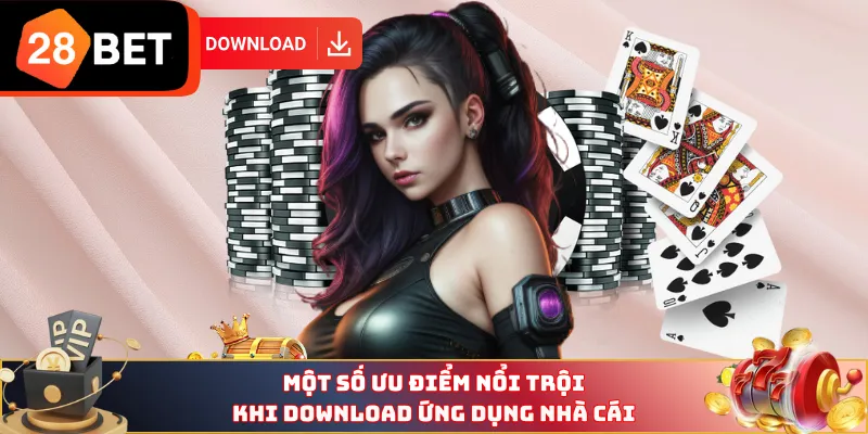 Một số ưu điểm nổi trội khi download ứng dụng nhà cái