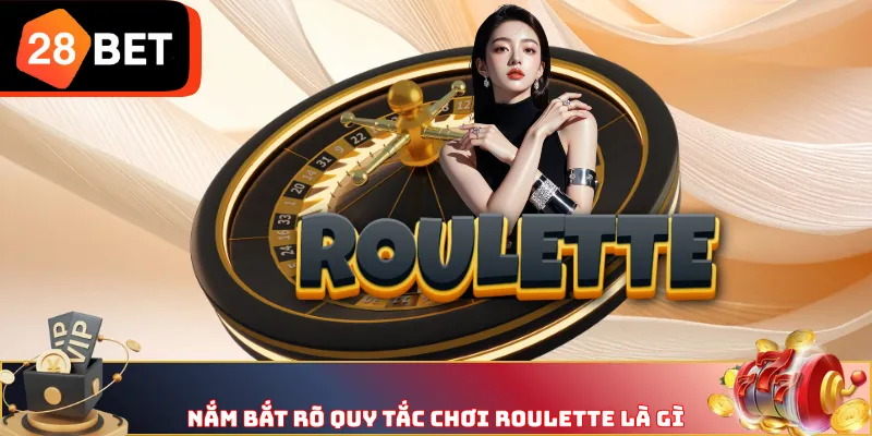 Nắm bắt rõ quy tắc chơi Roulette là gì